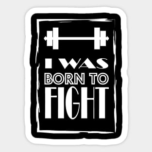 I was born to FICHT! Sticker